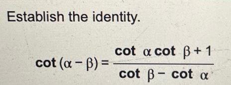 Establish the identity. cot a cot +1 cot (a-3)= cot -cot a