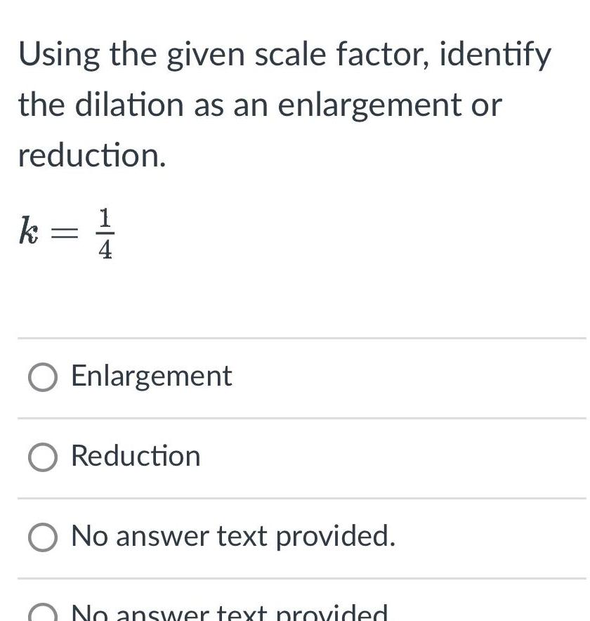 Using the given scale factor, identify the dilation as an enlargement or
