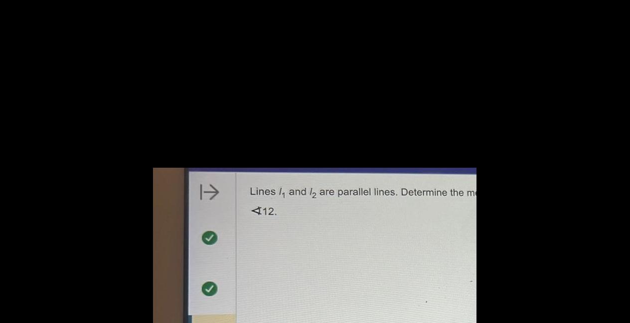 Lines /, and /, are parallel lines. Determine the m 12.