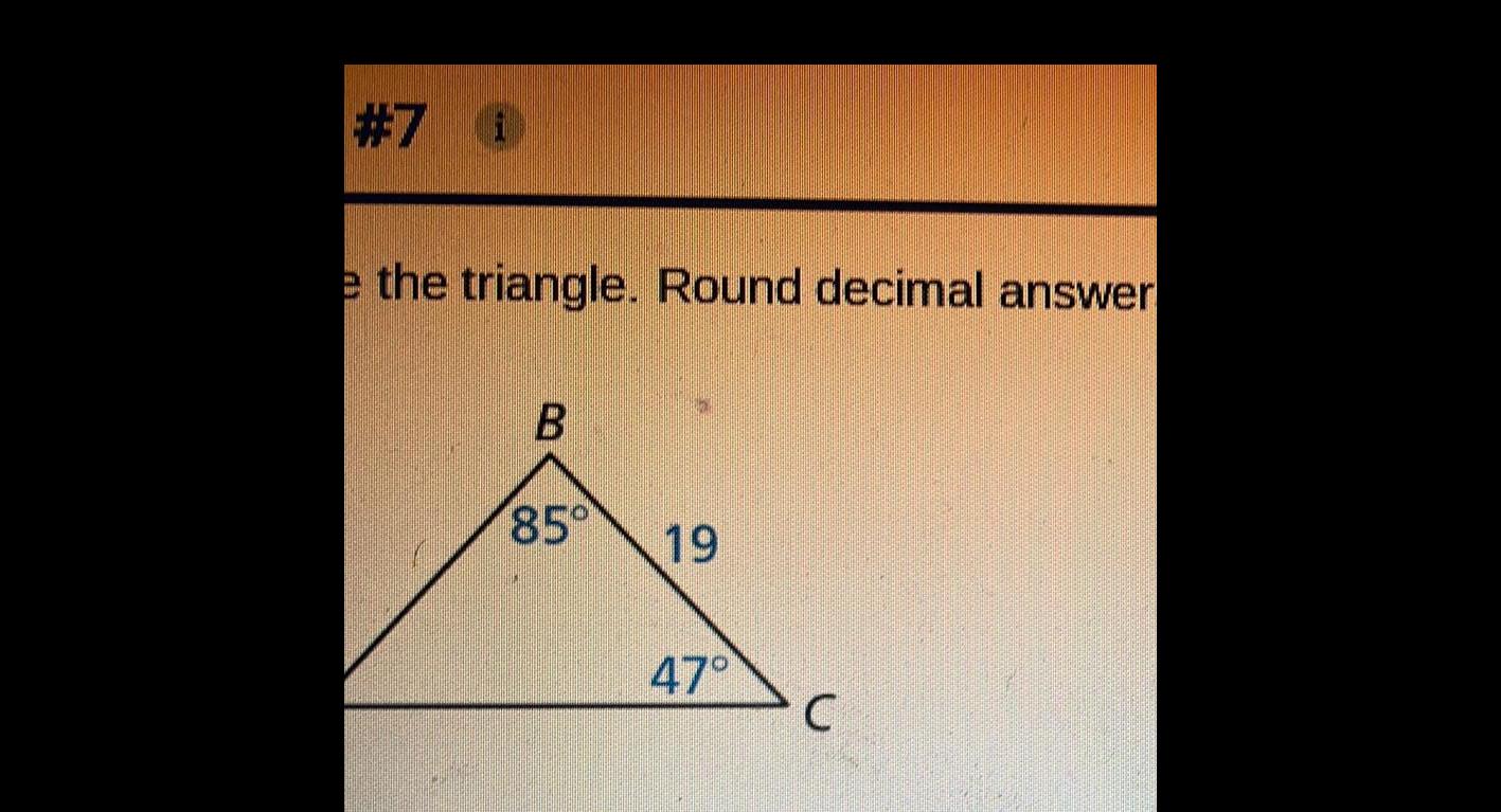#7 6 e the triangle. Round decimal answer B 85 19 47