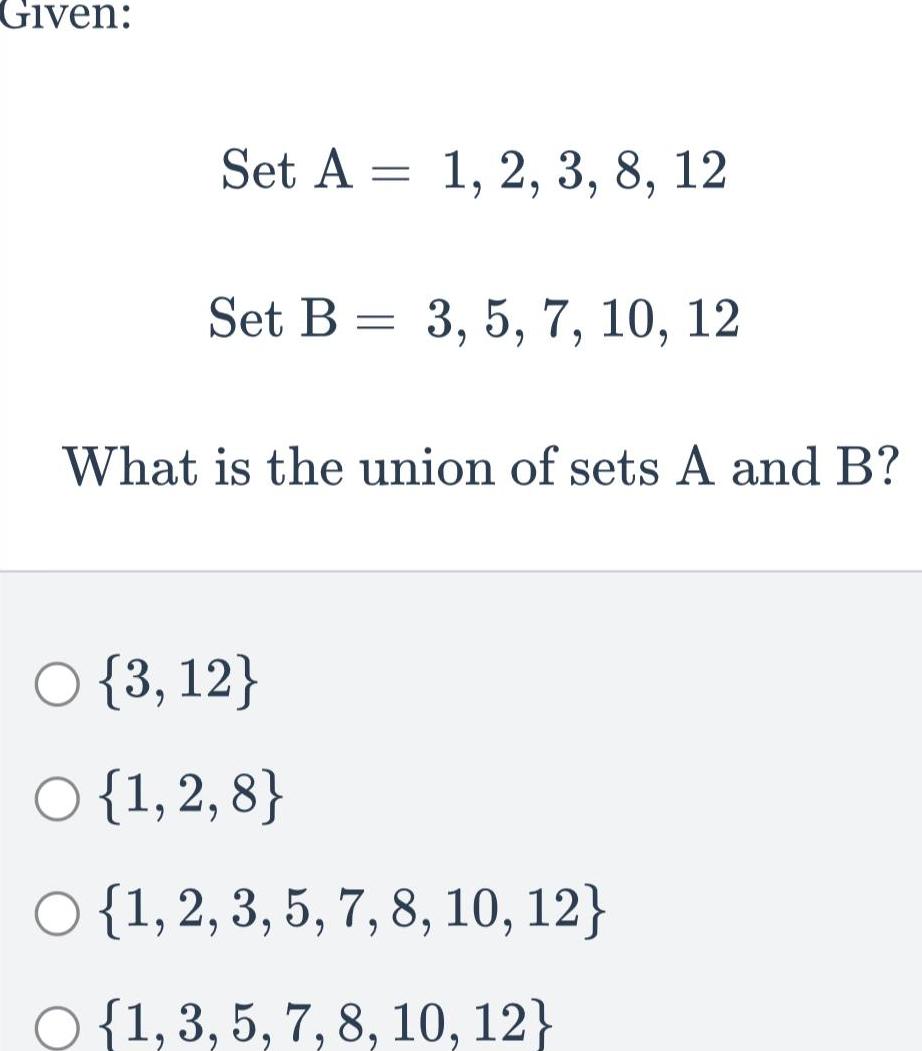 Given: Set A = 1, 2, 3, 8, 12 Set B =
