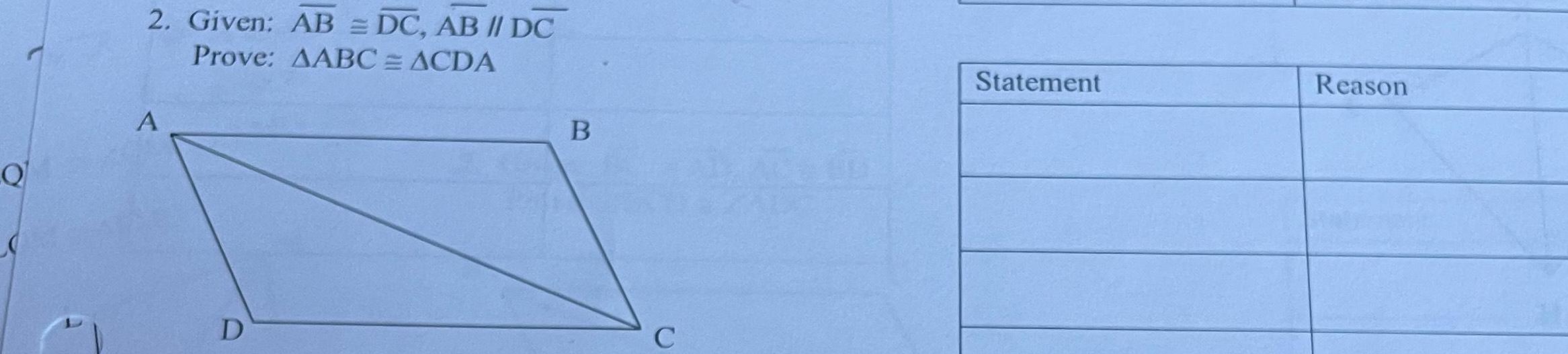 2. Given: AB = DC, AB // DC Prove: AABC = ACDA
