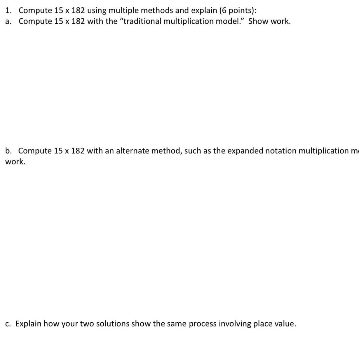 1. Compute 15 x 182 using multiple methods and explain (6 points):