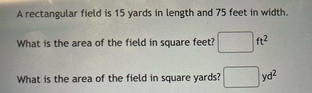 A rectangular field is 15 yards in length and 75 feet in