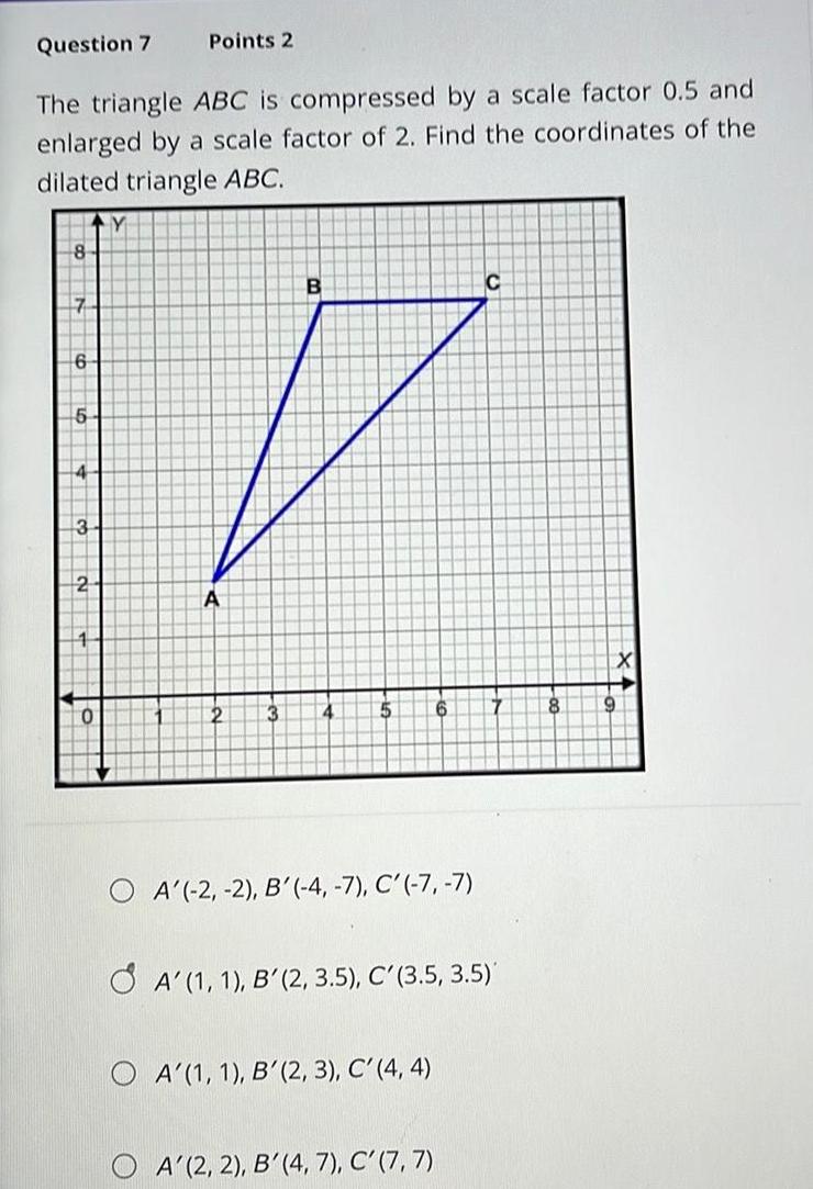 Question 7 Points 2 The triangle ABC is compressed by a scale