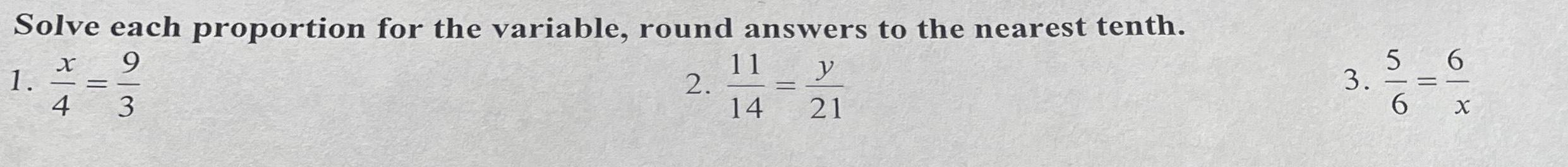 Solve each proportion for the variable, round answers to the nearest tenth.