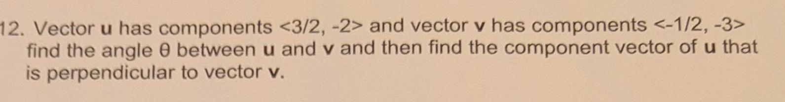 12. Vector u has components and vector v has components find the