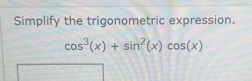 Simplify the trigonometric expression. cos(x) + sin(x) cos(x)