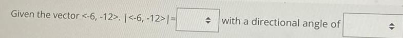 Given the vector . | |= with a directional angle of