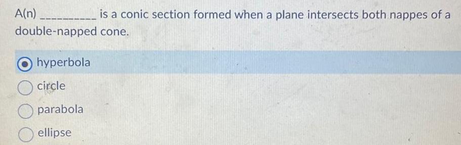 A(n) is a conic section formed when a plane intersects both nappes