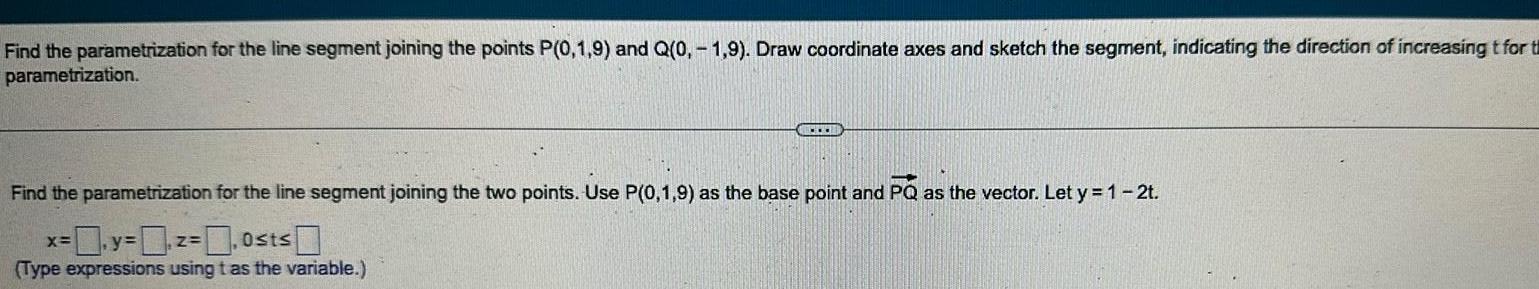 Find the parametrization for the line segment joining the points P(0,1,9) and