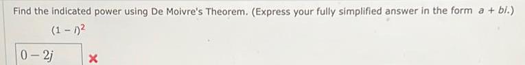 Find the indicated power using De Moivre's Theorem. (Express your fully simplified