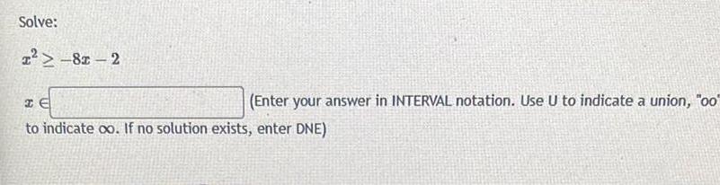 Solve: x-82-2 (Enter your answer in INTERVAL notation. Use U to indicate
