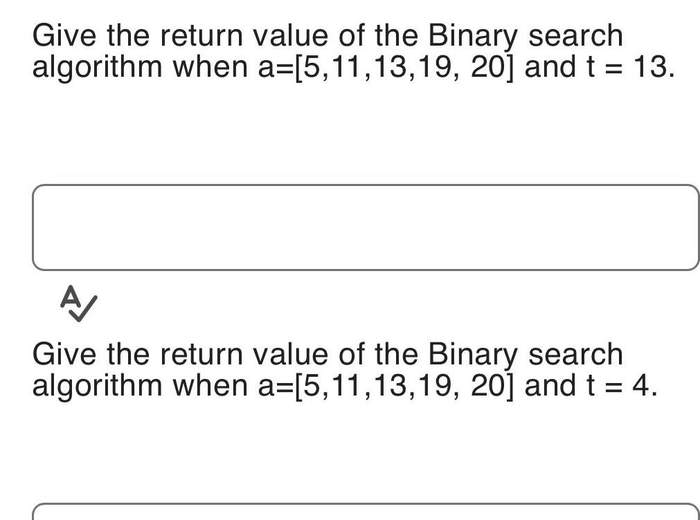 Give the return value of the Binary search algorithm when a=[5,11,13,19, 20]