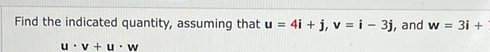 Find the indicated quantity, assuming that u = 4i+j, vi- 3j, and