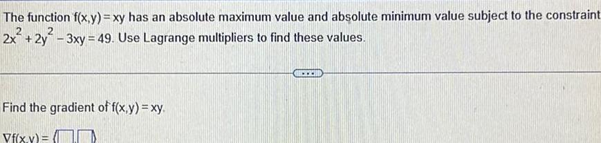 The function f(x,y) = xy has an absolute maximum value and absolute