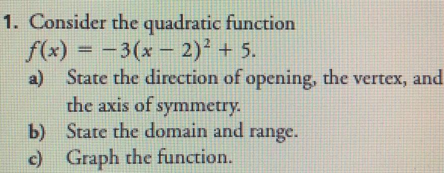 1. Consider the quadratic function f(x) = 3(x 2) + 5. a)