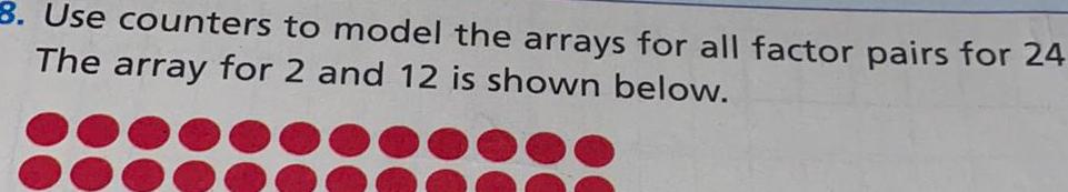 8. Use counters to model the arrays for all factor pairs for