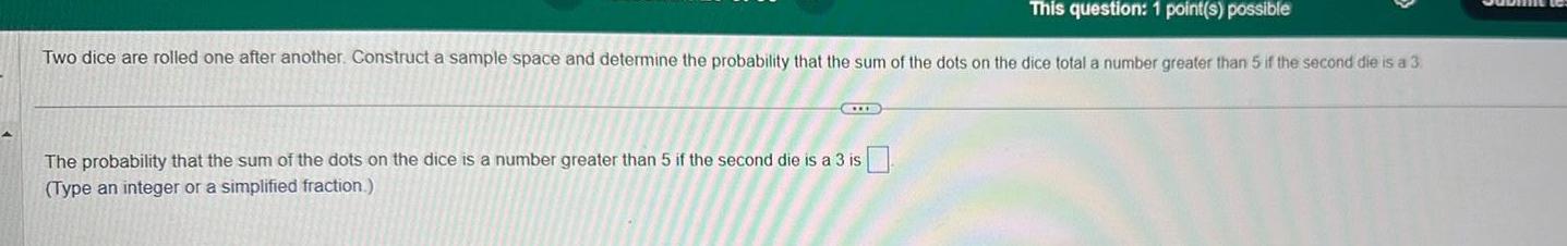 This question: 1 point(s) possible Two dice are rolled one after another.