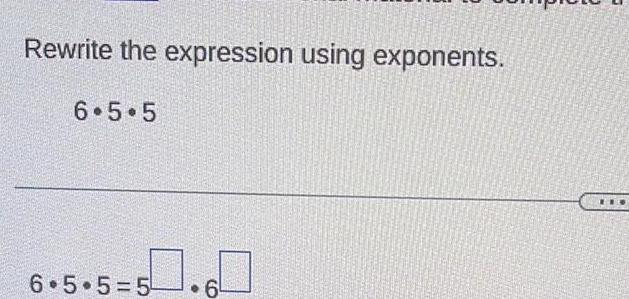 Rewrite the expression using exponents. 6.5.5 6.5.5=5