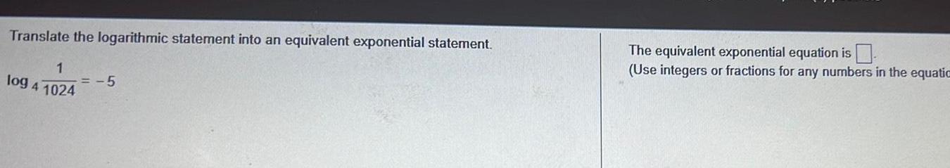 Translate the logarithmic statement into an equivalent exponential statement. 1 =-5 log