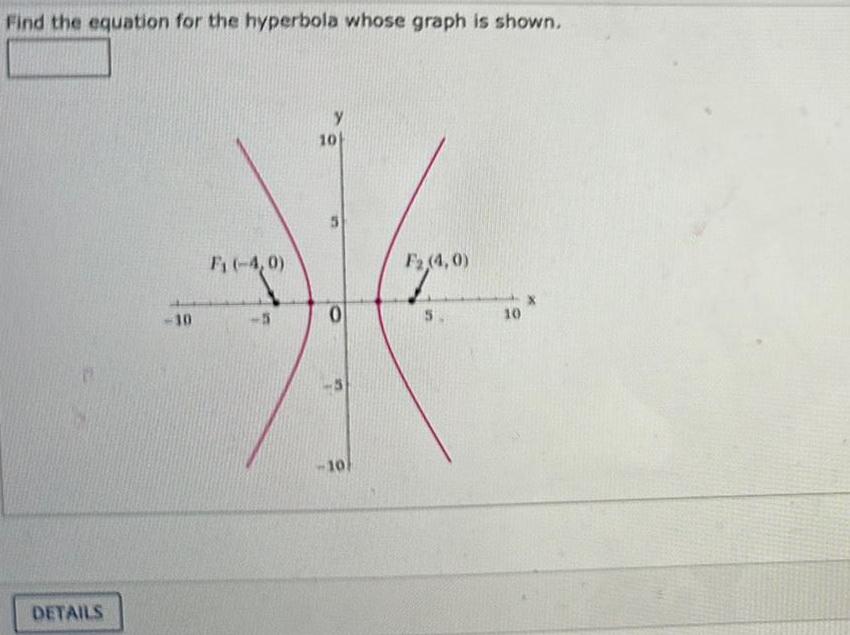 Find the equation for the hyperbola whose graph is shown. DETAILS 10