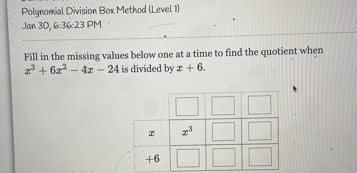 Polynomial Division Box Method (Level 1) Jan 30, 6:36:23 PM Fill in