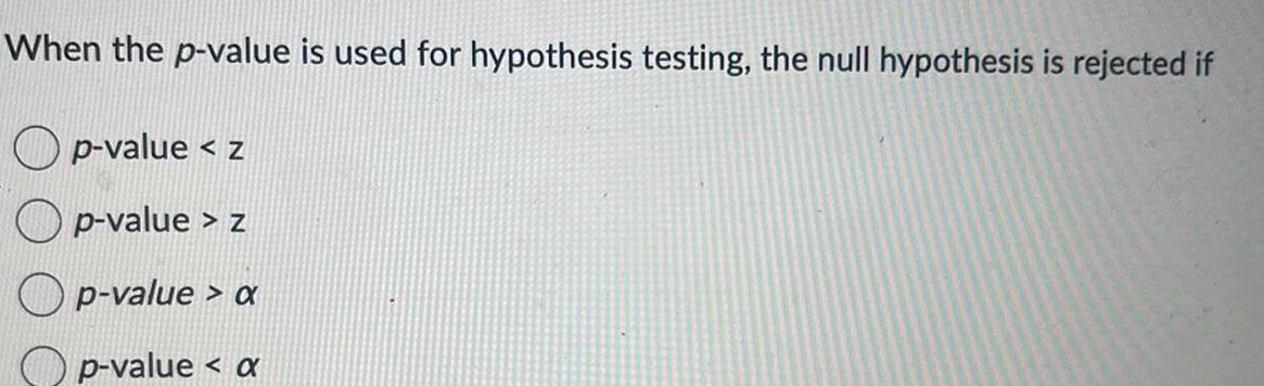 When the p-value is used for hypothesis testing, the null hypothesis is