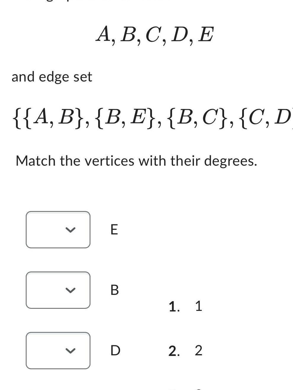 and edge set A, B, C, D, E {{A, B}, {B,E}, {B,C},
