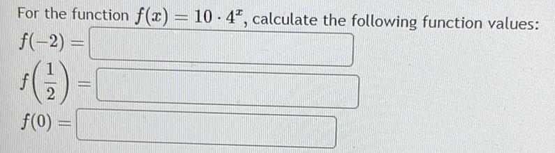 For the function f(x) = 10-4, calculate the following function values: f(-2)=