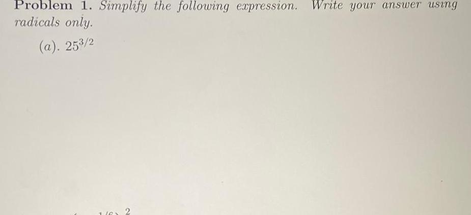 Problem 1. Simplify the following expression. Write your answer using radicals only.