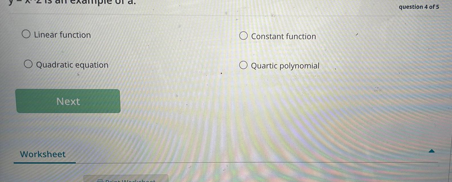 Linear function Quadratic equation O Constant function O Quartic polynomial Next Worksheet
