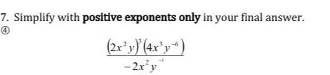 7. Simplify with positive exponents only in your final answer. (2xy) (4xy)