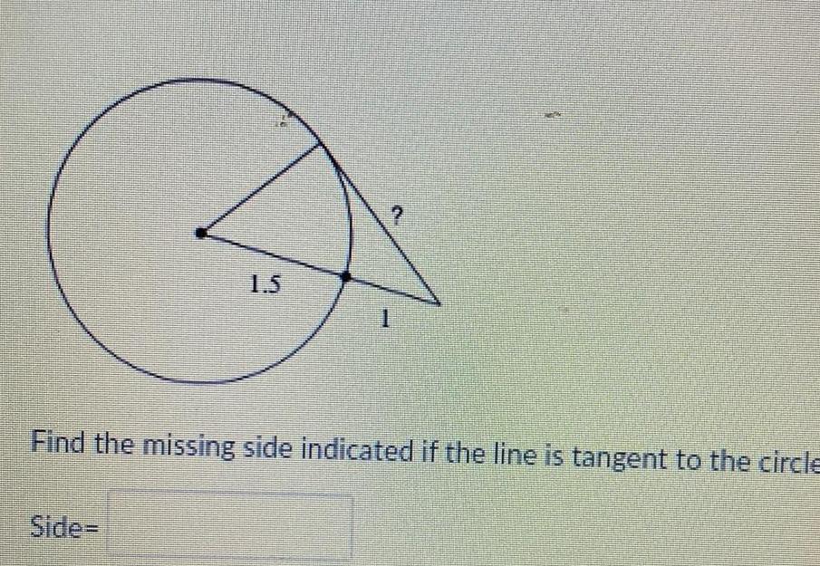 1.5 1 ? Find the missing side indicated if the line is