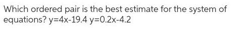 Which ordered pair is the best estimate for the system of equations?