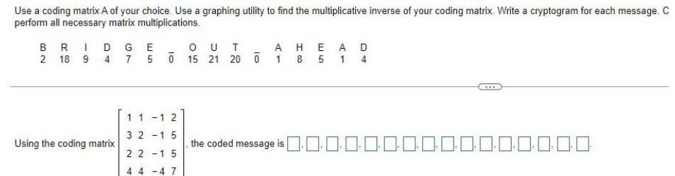 Use a coding matrix A of your choice. Use a graphing utility