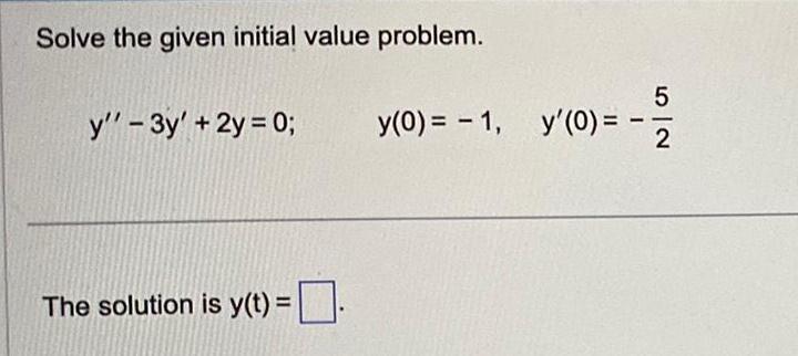 Solve the given initial value problem. y'' - 3y' + 2y =