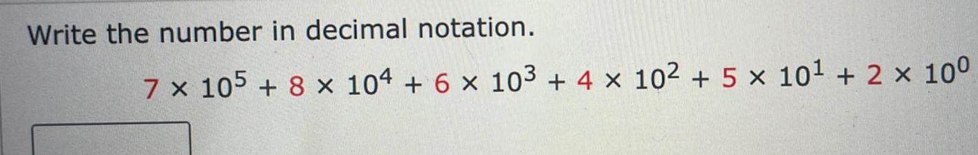 Write the number in decimal notation. 7 x 105 +8 x 104
