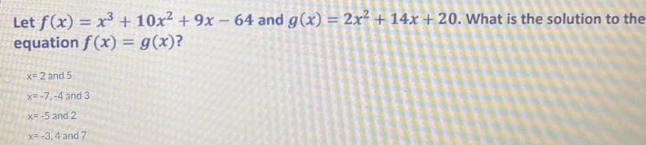 Let f(x) = x3 + 10x + 9x - 64 and g(x)