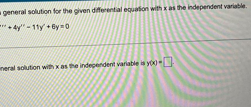 general solution for the given differential equation with x as the independent