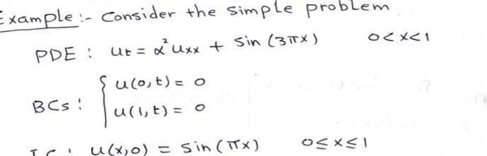 Example:- Consider the simple problem PDE: ut = xuxx + Sin (3TX)