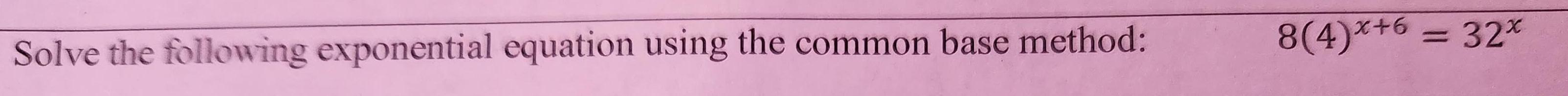 Solve the following exponential equation using the common base method: 8(4)*+6 =