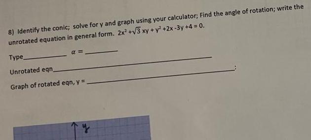 8) Identify the conic; solve for y and graph using your calculator;