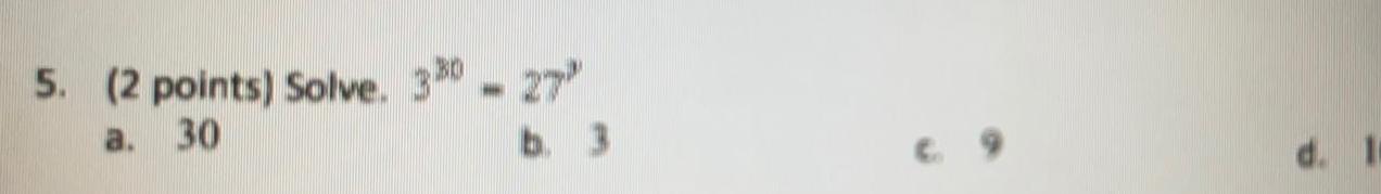 5. (2 points) Solve. 330 - 27" a. 30 d. 1