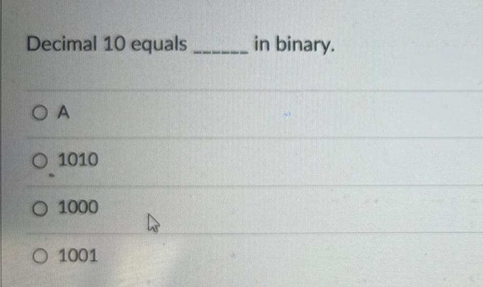 Decimal 10 equals _ in binary. OA O 1010 O 1000 O