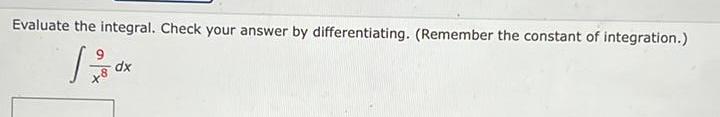 Evaluate the integral. Check your answer by differentiating. (Remember the constant of