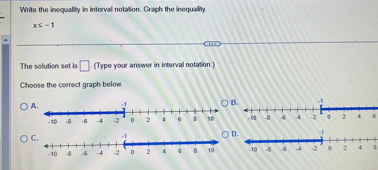 Write the inequality in interval notation. Graph the inequality. x 1 The
