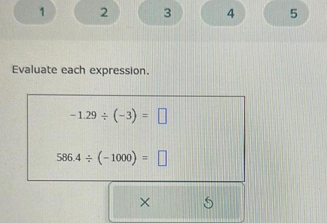 1 2 3 4 Evaluate each expression. -1.29 (-3)= 586.4 (-1000) =