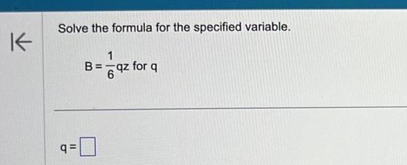 K Solve the formula for the specified variable. q= 1 qz for