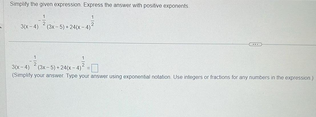 Simplify the given expression. Express the answer with positive exponents. 3(x-4) 1